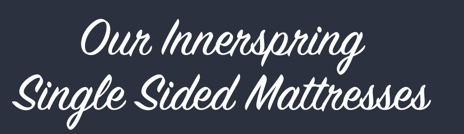 Our Innerspring Single Sided Mattresses